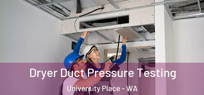 Dryer Duct Pressure Testing University Place - WA