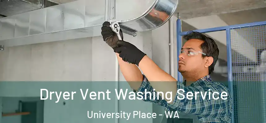 Dryer Vent Washing Service University Place - WA