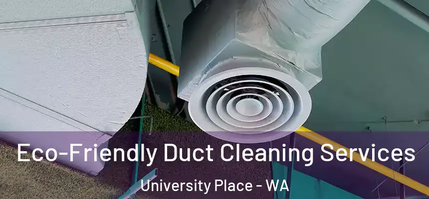  Eco-Friendly Duct Cleaning Services University Place - WA