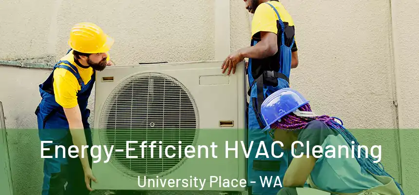 Energy-Efficient HVAC Cleaning University Place - WA