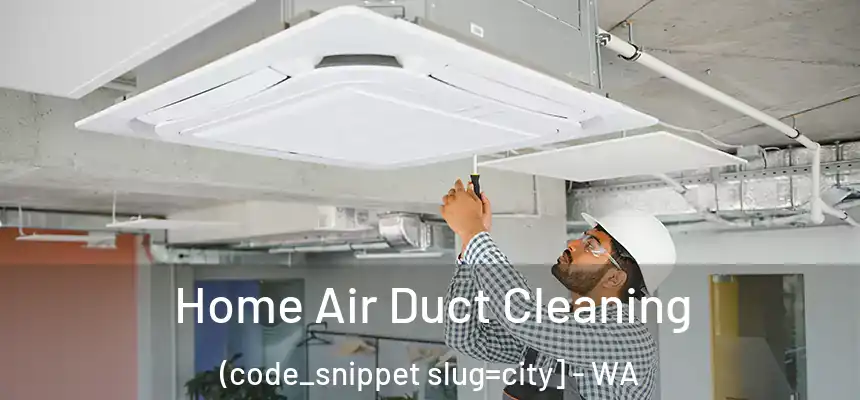  Home Air Duct Cleaning (code_snippet slug=city] - WA