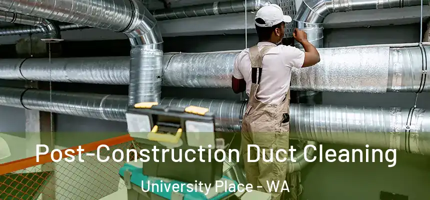  Post-Construction Duct Cleaning University Place - WA