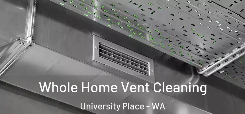  Whole Home Vent Cleaning University Place - WA